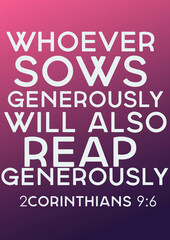 Bible Verses" whoever sows generously will also Reap Generously 2 corinthians 9:6"