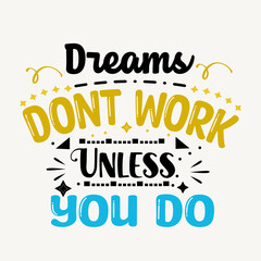 Dreams don't work unless you do typography vector for t shirt 