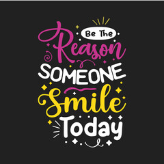 Be the reason someone smile today lettering design for t shirt vector
