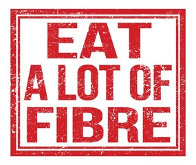 EAT A LOT OF FIBRE, text on red grungy stamp sign