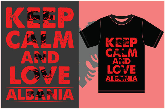 Keep calm and love Albania. Keep calm and love the T-shirt. Albania Flag Vector Design.Typography T-shirt Design. Keep Calm Vector Design.