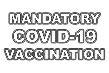 Mandatory COVID-19 Vaccination, healthcare and pandemic concept