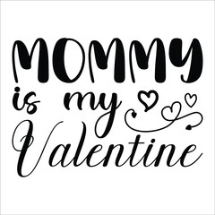 Mommy is my  valentine, Cute calligraphy phrase for Valentine day. Hand drawn lettering for Lovely greetings cards, invitations. Good for t-shirt, mug, scrap booking, gift, printing press baby clothes