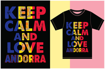 Keep calm and love Andorra. Keep calm and love the T-shirt. AndorraFlag Vector Design.Typography T-shirt Design. Keep Calm Vector Design.