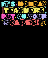 It's Monday teachers put on your capes - Teacher T-Shirt Design