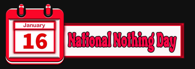 16 January, National Nothing Day, Text Effect on black Background