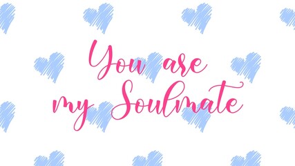 You are my Soulmate valentine's day card with hand written quote and heart shapes