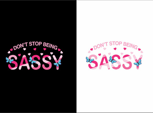 don't stop being sassy t-shirt design