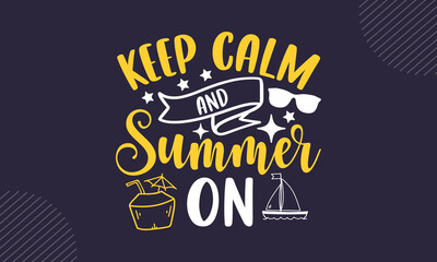 Keep calm and summer on - Summer t shirt design, svg Files for Cutting Cricut and Silhouette, card, Hand drawn lettering phrase, Calligraphy t shirt design, isolated on Green background
