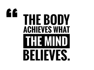 Obraz premium Inspirational and motivational life quote with white background- the body achieves what the mind believes.