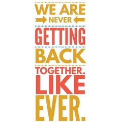 We are never going to back together like ever is written on white background with different colours.