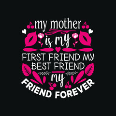 my mother is my first friend my best friend my friend forever -happy valentines day t shirt design and typographic quotes etc mug.