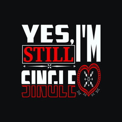 Yes, I'm still single - valentines day slogan design vector graphic  poster.