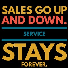 Sales go up and down service stays forever is written on black background.