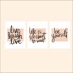 Be yourself, life is too short to wait, live laugh love motto poster set. T shirt decorative print, lifestyle motto.