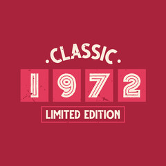 Classic 1972 Limited Edition. 1972 Vintage Retro Birthday