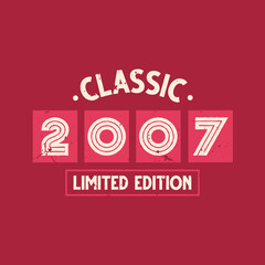 Classic 2007 Limited Edition. 2007 Vintage Retro Birthday