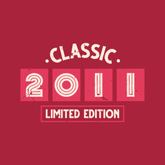 Fototapeta na wymiar Classic 2011 Limited Edition. 2011 Vintage Retro Birthday