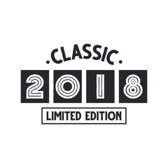 Born in 2018 Vintage Retro Birthday, Classic 2018 Limited Edition