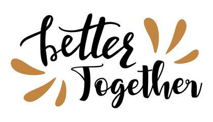 Fototapeta na wymiar Better together hand lettering vector. Saint Valentines day and other holidays support and care quotes, phrases for cards, banners, posters, mug, scrapbooking design. 