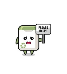 cute trash can hold the please help banner