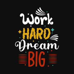 Work hard Dream Big Typography Design for T Shirt print