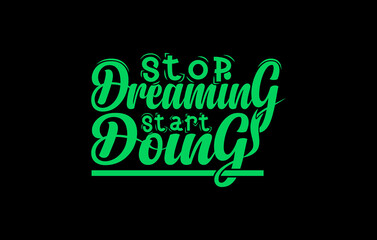 Stop dreaming start doing typography t shirt design