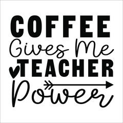 teacher svg design coffee gives me teacher power