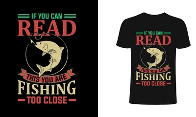 If you can read this you are Fishing Too close  Fishing T-Shirt Design, Vintage fishing emblems, Fishing boat, Fishing labels, badges, vector illustration, Poster, Trendy T-shirt, t-shirt and poster.