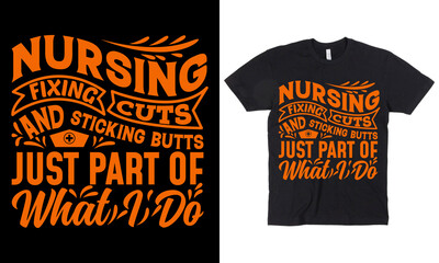 nursing fixing cuts and sticking butts just part of what I do t-shirt design