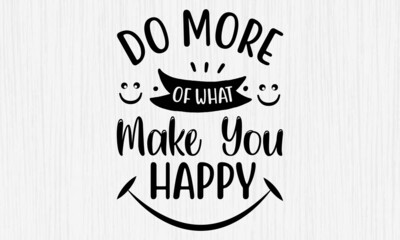 Do More Of What Make You Happy