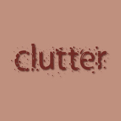 art inscription "clutter" in chocolate color