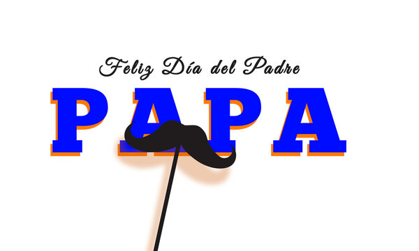 Papa text with Mustache. Happy Father's Day in Spanish Idiom.  Minimal Design on white background . Feliz Dia Del padre! 