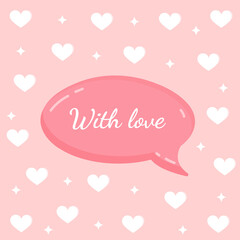 Pink message bubble with text for postcard, textile, poster, banner, internet, social networks. Vector illustration of a simple love symbol. Greeting card for Valentine's Day and other holidays.