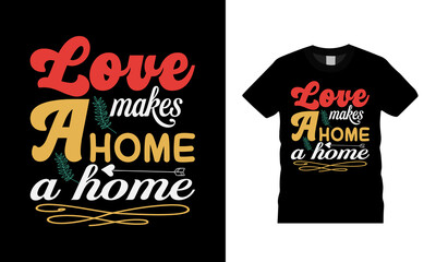 Love Makes A Home Valentine T shirt Design, apparel, vector illustration, graphic template, print on demand, textile fabrics, retro style, typography, vintage, valentine tee