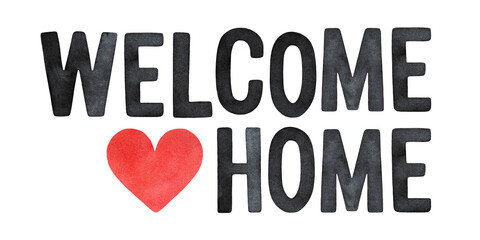 Watercolor illustration of "Welcome Home" inscription, decorated with little red heart. Hand drawn water color sketchy drawing on white, isolated clip art element for design, print, card, banner.
