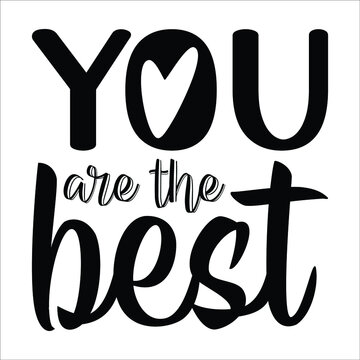 You are the best,  Positive quote. Modern brush calligraphy. Hand drawn lettering background. Ink illustration. Isolated on white background.