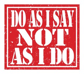 DO AS I SAY NOT AS I DO, text written on red stamp sign