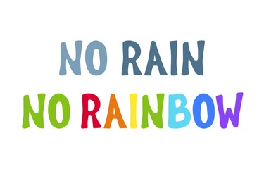 No rain no Rainbow quote lettering. Isolated vector illustration. Typographic design for t-shirt, poster, home design