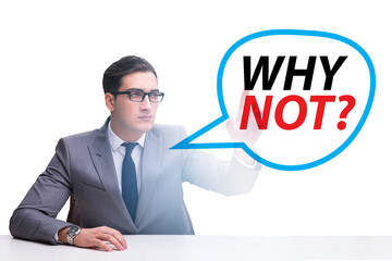 Businessman asking the question why not