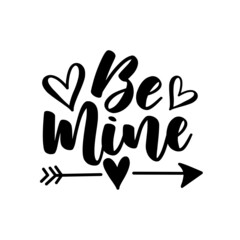 Be mine motivatonal quote with heart and arrow symbol. Good for T shirt print, poster, card, mug, label, and other gifts design.
