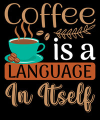 Coffee Is A Language In Itself-Typography T-Shirt Design. Coffee lover t-shirt design. coffee quotes. coffee t-shirt. coffee t shirt. coffee shirt.
