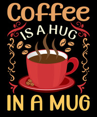 Coffee Is A Hug In A Mug-Typography T-Shirt Design. Coffee lover t-shirt design. coffee quotes. coffee t-shirt. coffee t shirt. coffee shirt.