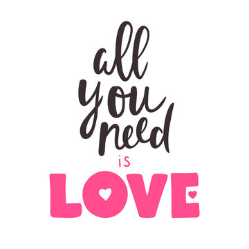 All you need is love. Romantic quote hand drawn. Vector lettering for Valentine's Day. 