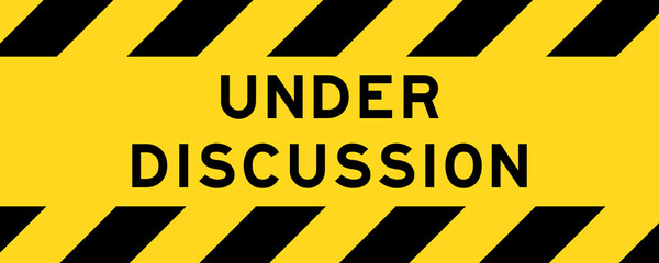 Yellow and black color with line striped label banner with word under discussion