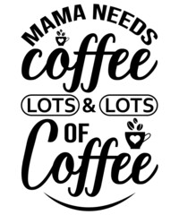 Mama needs coffee lots and lots of coffee T-shirt design