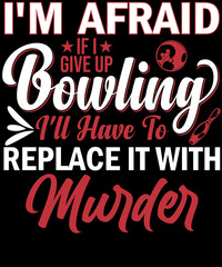 I'm afraid if I give up Bowling I'll Have to Replace it with Murder