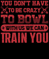 You don't have to be Crazy to bowl with us we can train you
