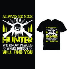 Always be nice to a hunter we know places where nobody will find you...t-shirt