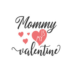 Mommy is my valentine. Valentines day quote